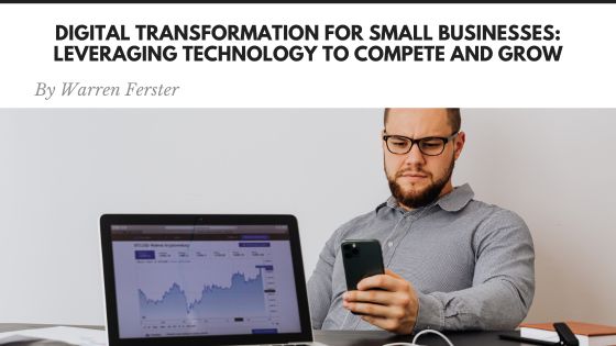Digital Transformation for Small Businesses: Leveraging Technology to Compete and Grow