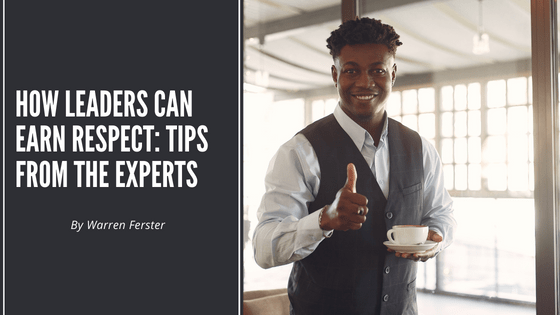 How Leaders Can Earn Respect Tips from the Experts Warren Ferster Manchester-min