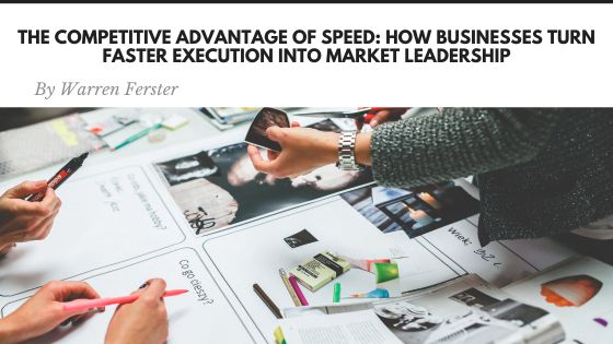 The Competitive Advantage of Speed: How Businesses Turn Faster Execution Into Market Leadership