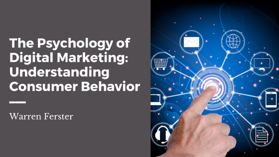 The Psychology of Digital Marketing: Understanding Consumer Behavior